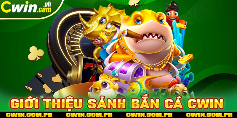 Giới thiệu chi tiết về sảnh game bắn cá cwin