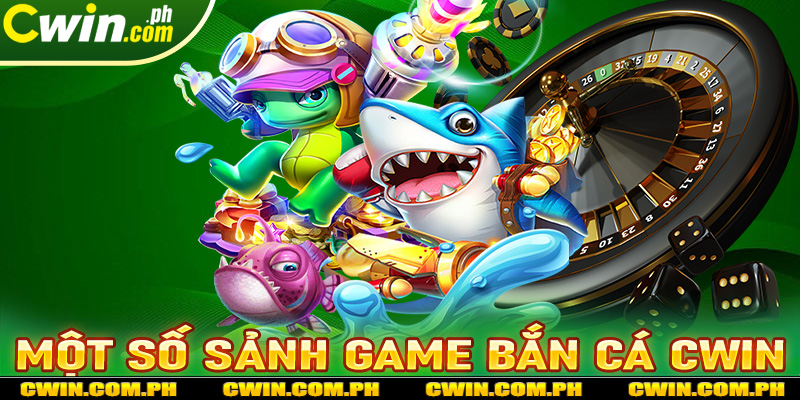 Điểm qua một số sảnh game bắn cá cwin nổi bật nhất hiện nay