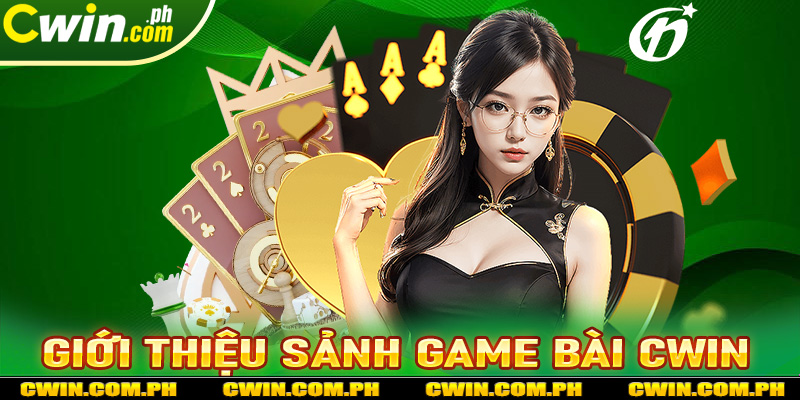 Giới thiệu sảnh cá cược game bài cwin