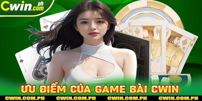 Điểm qua những ưu điểm nổi bật mà sảnh game bài cwin đang sở hữu