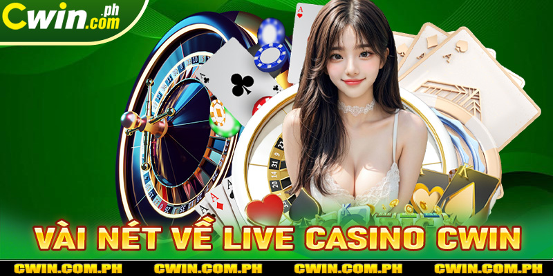 Vài nét sơ lược chung về sòng bạc live casino cwin