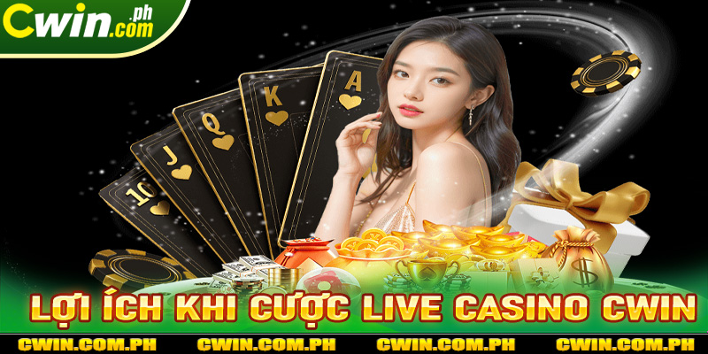 Những lợi ích khi anh em tham gia cá cược live casino cwin