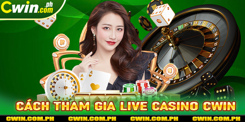 Hướng dẫn các bước tham gia cá cược live casino cwin cực nhanh