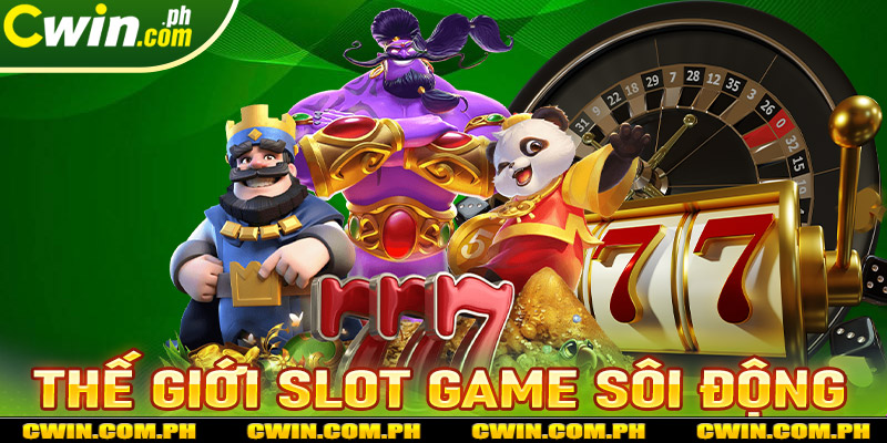 Thế giới Slot Game sôi động tại nhà cái Cwin