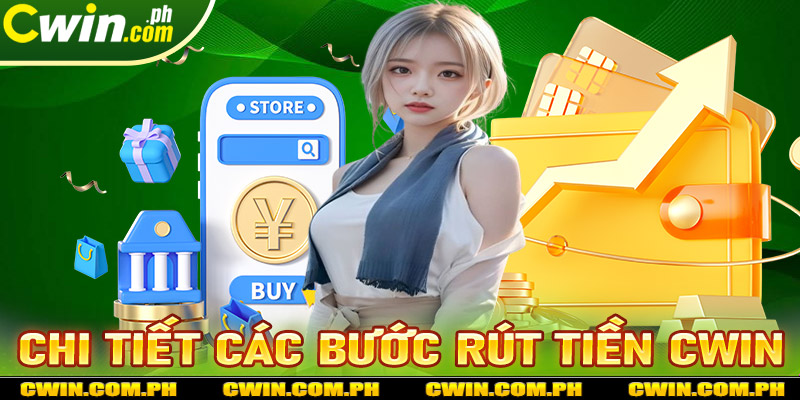 Hướng dẫn các bước rút tiền cwin cực kỳ chi tiết