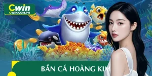 Bắn Cá Hoàng Kim CWIN: Trải Nghiệm Thú Vị, Thắng Liền Tay