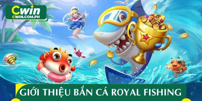 Giới thiệu game bắn cá Royal FishingGiới thiệu game bắn cá Royal Fishing