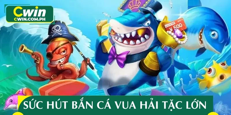 Sức hấp dẫn của game bắn cá Vua Hải Tặc cực lớn