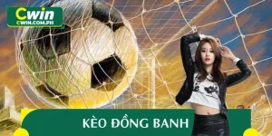 Kèo Đồng Banh - Mang Lại Cơ Hội Tối Đa, Gia Tăng Lợi Nhuận