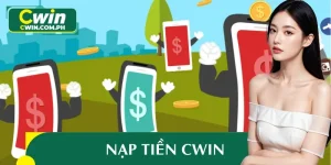 Hướng Dẫn Cách Nạp Tiền CWIN An Toàn, Không Lo Mất Phí